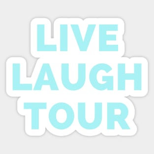 Live Laugh Tour - Black And Blue Simple Font - Funny Meme Sarcastic Satire Sticker